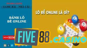 Chơi lô đề online tại Five88